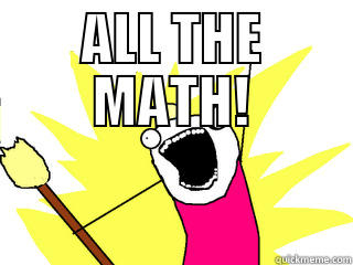 ALL THE MATH!  All The Things