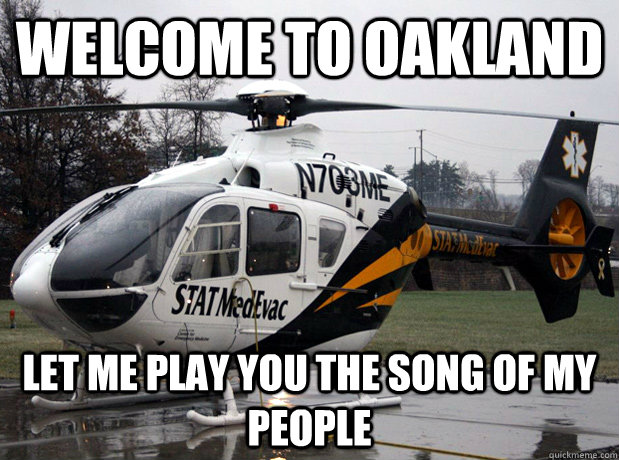 Welcome to Oakland Let me play you the song of my people - Welcome to Oakland Let me play you the song of my people  Misc