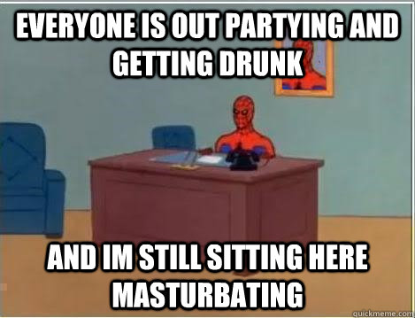 Everyone is out partying and getting drunk and im still sitting here masturbating  Spiderman Desk