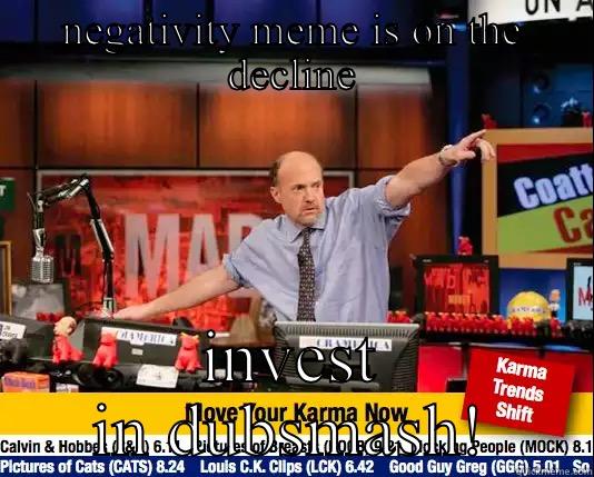 Negativity meme is on the decline - NEGATIVITY MEME IS ON THE DECLINE INVEST IN DUBSMASH! Mad Karma with Jim Cramer
