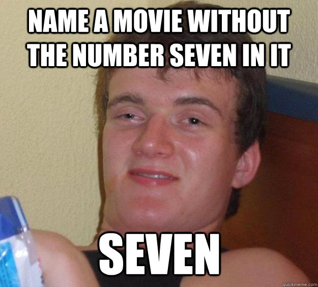 name a movie without the number seven in it seven - name a movie without the number seven in it seven  10 Guy