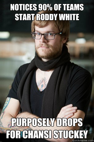 Notices 90% of teams start Roddy White Purposely drops for Chansi Stuckey  Hipster Barista