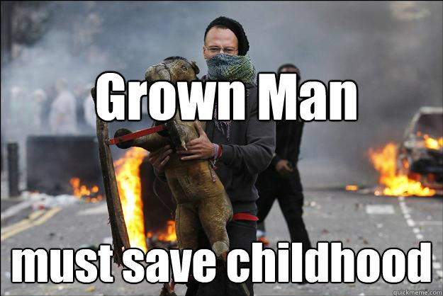 Grown Man must save childhood  Hipster Rioter