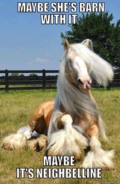   MAYBE SHE'S BARN WITH IT MAYBE IT'S NEIGHBELLINE Misc