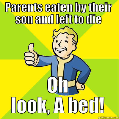 PARENTS EATEN BY THEIR SON AND LEFT TO DIE OH LOOK, A BED! Fallout new vegas