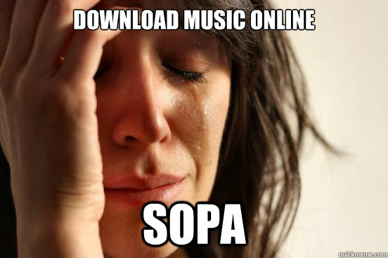 Download Music Online SOPA  First World Problems