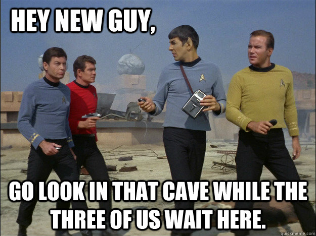 Hey new guy, Go look in that cave while the three of us wait here.  - Hey new guy, Go look in that cave while the three of us wait here.   Dead Man Walking