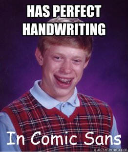 In Comic Sans  Bad Luck Brian