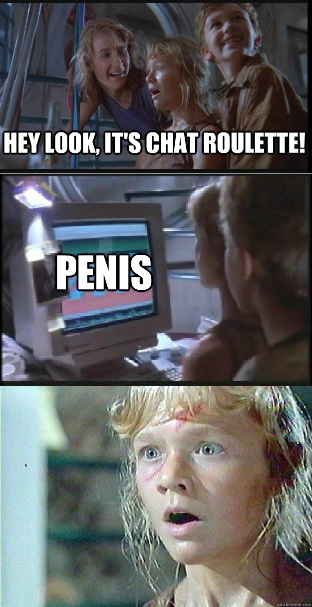 hey look, it's chat roulette! penis - hey look, it's chat roulette! penis  Jurassic Park Lex