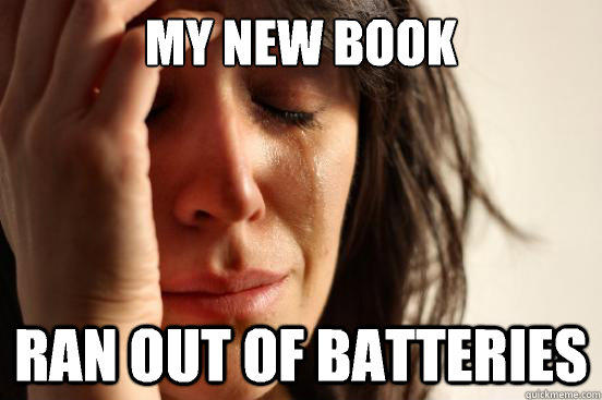 My new book Ran out of batteries  First World Problems