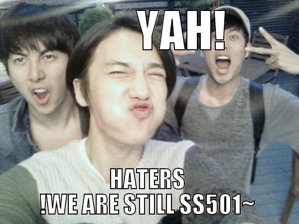         YAH! HATERS !WE ARE STILL SS501~ Misc