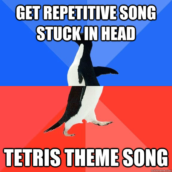 Get repetitive song stuck in head tetris theme song  Socially Awkward Awesome Penguin