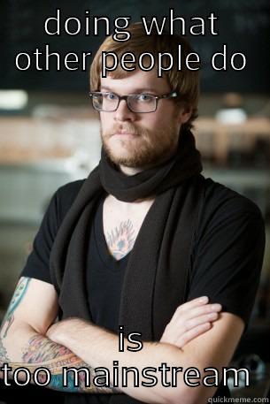 DOING WHAT OTHER PEOPLE DO IS TOO MAINSTREAM  Hipster Barista