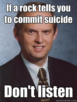 If a rock tells you to commit suicide Don't listen  Overcoming bias guy
