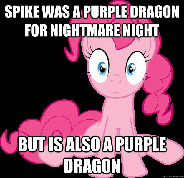 Spike was a purple dragon for Nightmare night But is also a purple dragon - Spike was a purple dragon for Nightmare night But is also a purple dragon  Sudden Clarity Pinkie Pie