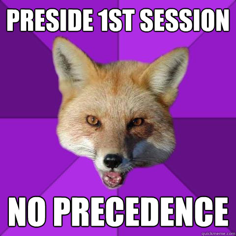 Preside 1st session no precedence  Forensics Fox