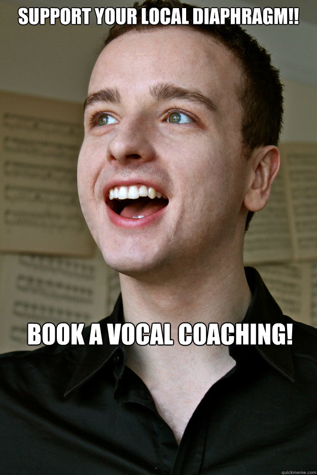 Support your local diaphragm!! Book a vocal coaching! - Support your local diaphragm!! Book a vocal coaching!  Vocal Coaching Shout Out