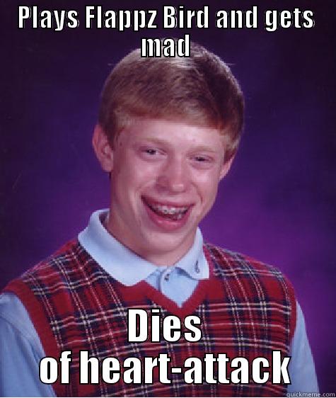 PLAYS FLAPPZ BIRD AND GETS MAD DIES OF HEART-ATTACK Bad Luck Brian