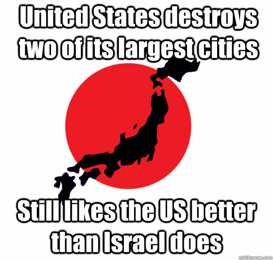 United States destroys two of its largest cities Still likes the US better than Israel does - United States destroys two of its largest cities Still likes the US better than Israel does  Good Guy Japan