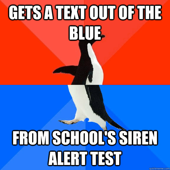 Gets a Text out of the blue From school's siren alert test  Socially Awesome Awkward Penguin