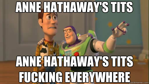 Anne Hathaway's tits anne hathaway's tits fucking everywhere  Everywhere