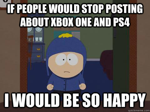 If people would stop posting about Xbox One and PS4 i would be so happy  southpark craig