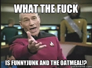 What the fuck is FunnyJunk and The Oatmeal!?  Annoyed picard about shitty watercolor and karmanaut