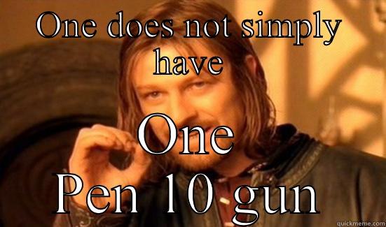 ONE DOES NOT SIMPLY HAVE ONE PEN 10 GUN Boromir
