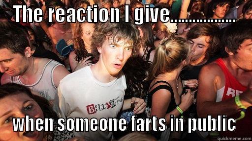 THE REACTION I GIVE.................. WHEN SOMEONE FARTS IN PUBLIC Sudden Clarity Clarence