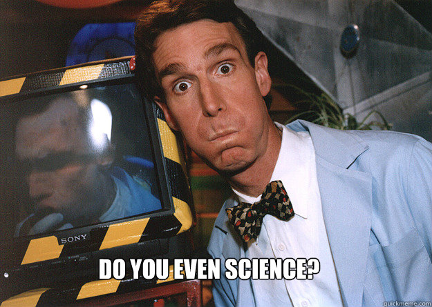 Do you even Science?  
