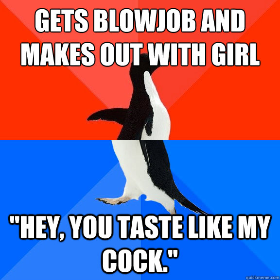 Gets blowjob and 
makes out with girl 