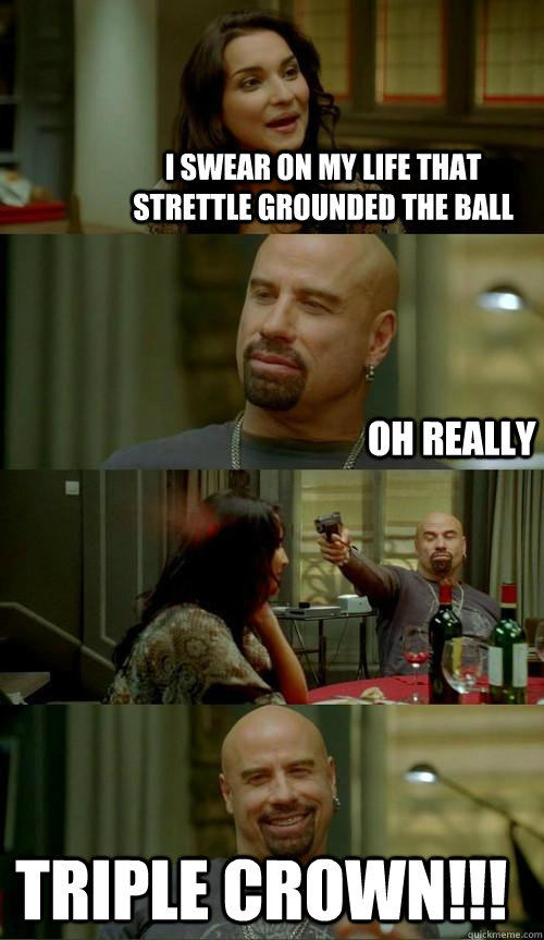 I swear on my life that Strettle grounded the ball TRIPLE CROWN!!! Oh Really  Skinhead John