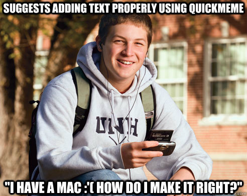SUGGESTS ADDING TEXT PROPERLY USING QUICKMEME 