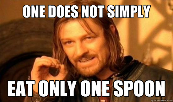 One Does Not Simply Eat only one spoon  Boromir