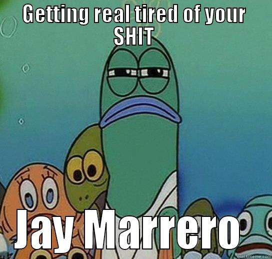 GETTING REAL TIRED OF YOUR SHIT JAY MARRERO  Serious fish SpongeBob