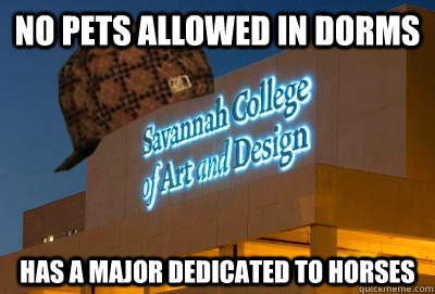 No pets allowed in dorms has a major dedicated to horses  Scumbag SCAD