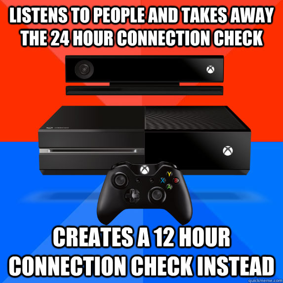 Listens to people and takes away the 24 hour connection check Creates a 12 hour connection check instead - Listens to people and takes away the 24 hour connection check Creates a 12 hour connection check instead  Socially Awkward Awesome Microsoft