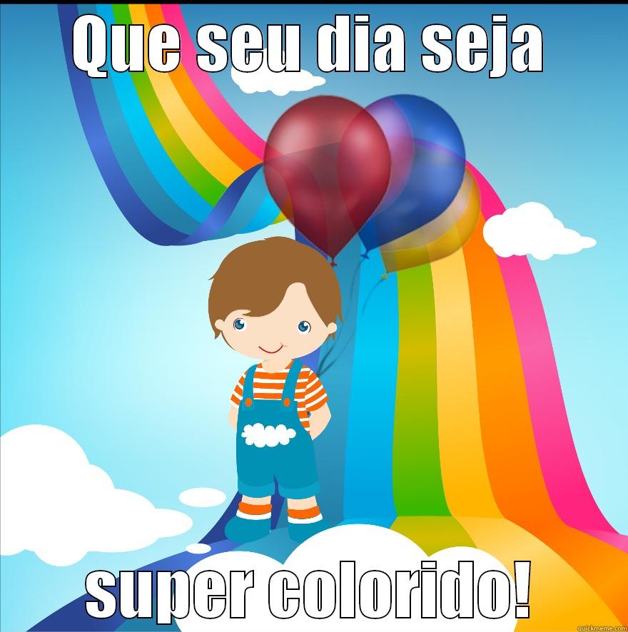 QUE SEU DIA SEJA SUPER COLORIDO! Misc