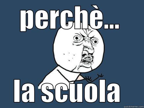 PERCHÈ... LA SCUOLA  Y U No