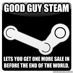GOOD GUY STEAM Lets you get one more sale in before the end of the world.  