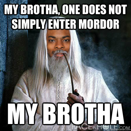 My Brotha, one does not simply enter Mordor My Brotha - My Brotha, one does not simply enter Mordor My Brotha  Misc