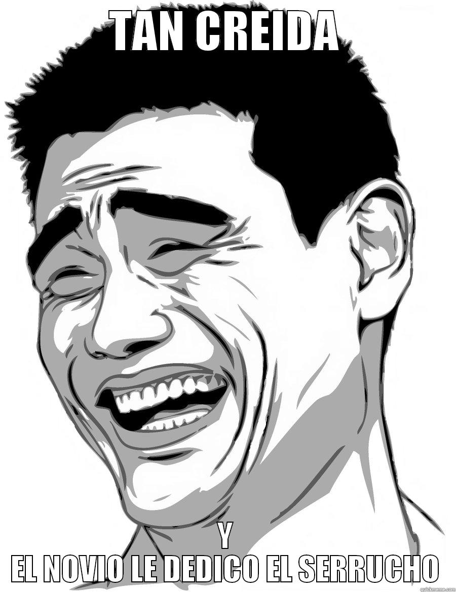 TAN CREIDA Y EL NOVIO LE DEDICO EL SERRUCHO Misc