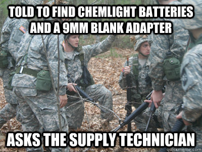 told to find chemlight batteries and a 9mm blank adapter asks the supply technician  - told to find chemlight batteries and a 9mm blank adapter asks the supply technician   ROTC Ronnie