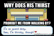 Why does his thirst prohibit me from walking by?  Scumbag Saffron Guard