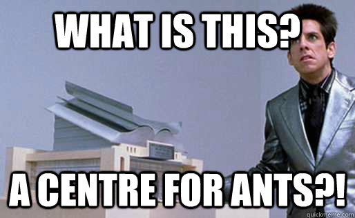 What is this? A centre for ants?! - What is this? A centre for ants?!  Derek Zoolander Center for Kids Who Dont Read Good