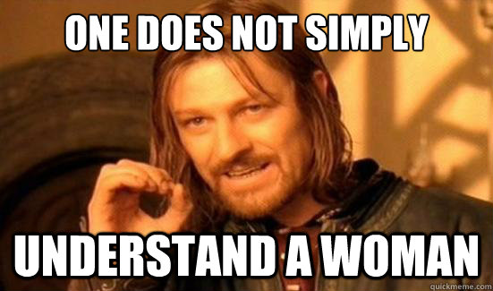 One Does Not Simply Understand a woman  Boromir