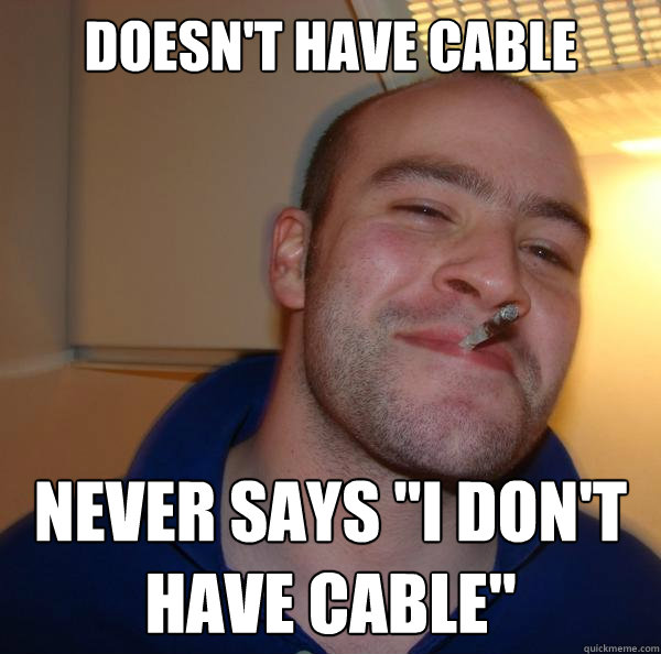 Doesn't have cable Never says 