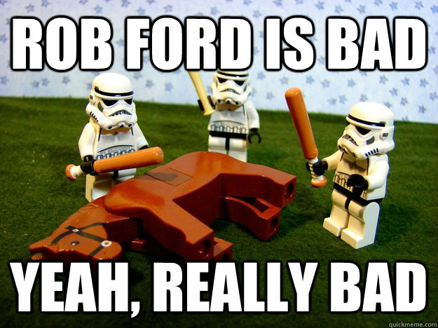 Rob ford is bad yeah, really bad  Beating A Dead Horse