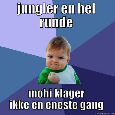 JUNGLER EN HEL RUNDE MOHI KLAGER IKKE EN ENESTE GANG Success Kid