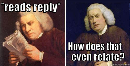 Samuel Johnson - Dafuq - *READS REPLY*                                                                        HOW DOES THAT                                      EVEN RELATE? Misc